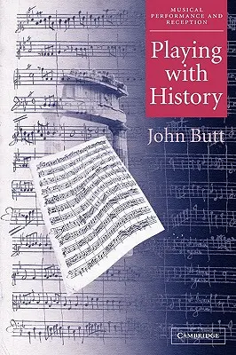 Jouer avec l'histoire : L'approche historique de l'interprétation musicale - Playing with History: The Historical Approach to Musical Performance