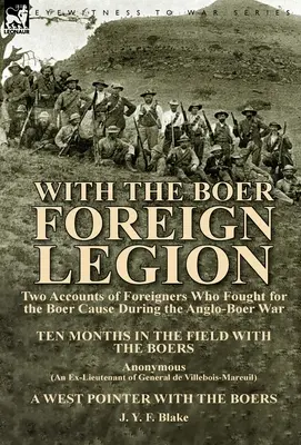 Avec la Légion étrangère boer : Deux récits d'étrangers ayant combattu pour la cause des Boers pendant la guerre anglo-boer - With the Boer Foreign Legion: Two Accounts of Foreigners Who Fought for the Boer Cause During the Anglo-Boer War