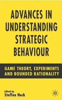 Avancées dans la compréhension du comportement stratégique : Théorie des jeux, expériences et rationalité limitée - Advances in Understanding Strategic Behaviour: Game Theory, Experiments and Bounded Rationality