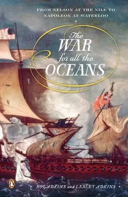 La guerre pour tous les océans : De Nelson au Nil à Napoléon à Waterloo - The War for All the Oceans: From Nelson at the Nile to Napoleon at Waterloo