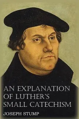 Une explication du Petit Catéchisme de Luther avec le Petit Catéchisme - An Explanation of Luther's Small Catechism with the Small Catechism