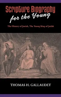 Biographie de l'Écriture pour les jeunes : L'histoire de Josiah - Scripture Biography for the Young: The History of Josiah