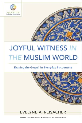 Le témoignage joyeux dans le monde musulman : Partager l'Évangile dans les rencontres quotidiennes - Joyful Witness in the Muslim World: Sharing the Gospel in Everyday Encounters