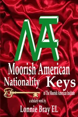 Clés de la nationalité maure américaine : de l'Institut maure américain - Moorish American Nationality Keys: of The Moorish American Institute