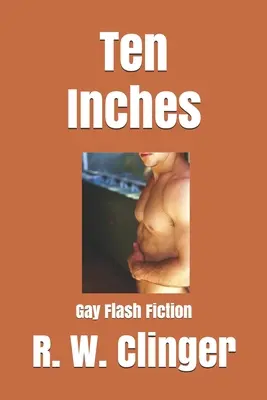 Dix pouces : Flash Fiction gay - Ten Inches: Gay Flash Fiction