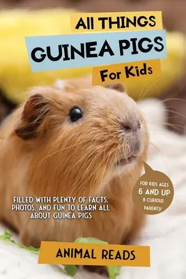 Tout sur les cochons d'Inde pour les enfants : Tout sur les cochons d'Inde pour les enfants : Des faits, des photos et du plaisir pour tout savoir sur les cochons d'Inde. - All Things Guinea Pigs For Kids: Filled With Plenty of Facts, Photos, and Fun to Learn all About Guinea Pigs