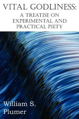 La piété vitale : Un traité de piété expérimentale et pratique - Vital Godliness: A Treatise on Experimental and Practical Piety