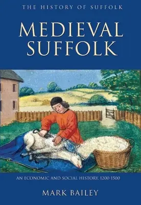 Le Suffolk médiéval : Une histoire économique et sociale, 1200-1500 - Medieval Suffolk: An Economic and Social History, 1200-1500