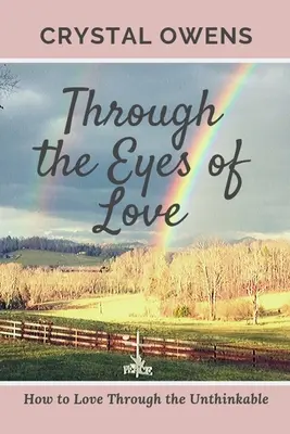 À travers les yeux de l'amour : comment aimer à travers l'impensable - Through the Eyes of Love: How to Love Through the Unthinkable