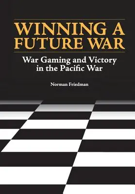 Gagner une guerre future : les jeux de guerre et la victoire dans le Pacifique - Winning a Future War: War Gaming and Victory in the Pacific