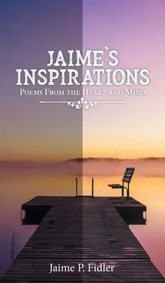 Inspirations de Jaime : Poèmes du cœur et de l'esprit - Jaime's Inspirations: Poems From the Heart and Mind