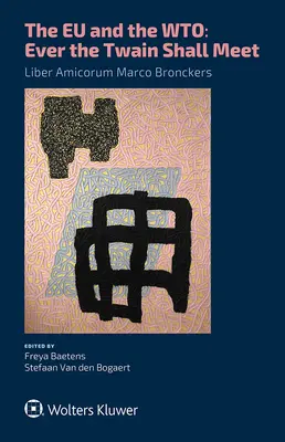 L'UE et l'OMC : jamais les deux ne se rencontreront.. : Liber Amicorum Marco Bronckers - The EU and the WTO: Ever the Twain Shall Meet.: Liber Amicorum Marco Bronckers