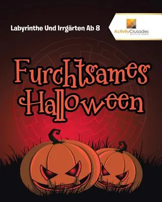 Furchtsames Halloween : Labyrinthe Und Irrgrten Ab 8 - Furchtsames Halloween: Labyrinthe Und Irrgrten Ab 8