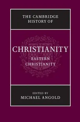 L'histoire du christianisme de Cambridge : Volume 5, Christianisme oriental - The Cambridge History of Christianity: Volume 5, Eastern Christianity