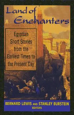 Le pays des enchanteurs : Histoires courtes égyptiennes des temps les plus reculés à nos jours - Land of Enchanters: Egyptian Short Stories from the Earliest Times to the Present Day