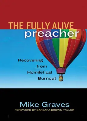 Le prédicateur pleinement vivant : Se remettre de l'épuisement homilétique - The Fully Alive Preacher: Recovering from Homiletical Burnout