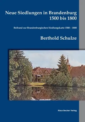 Nouvelles communes du Brandebourg 1500 à 1800 : Rapport sur la liste des syndicats brandebourgeois 1500 - 1800. Einzelschriften der historischen Kommission f - Neue Siedlungen in Brandenburg 1500 bis 1800: Beiband zur Brandenburgischen Siedlungskarte 1500 - 1800. Einzelschriften der historischen Kommission f