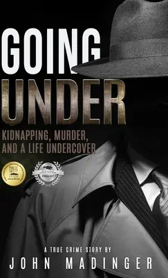 Going Under : Kidnapping, Murder, and A Life Undercover (enlèvement, meurtre et vie sous couverture) - Going Under: Kidnapping, Murder, and A Life Undercover