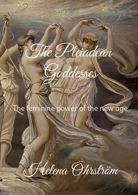 Les déesses de la Pléiade : Le pouvoir féminin du nouvel âge - The Pleiadean Goddesses: The feminine power of the new age