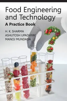 Ingénierie et technologie alimentaires : Un ouvrage pratique - Food Engineering and Technology: A Practice Book