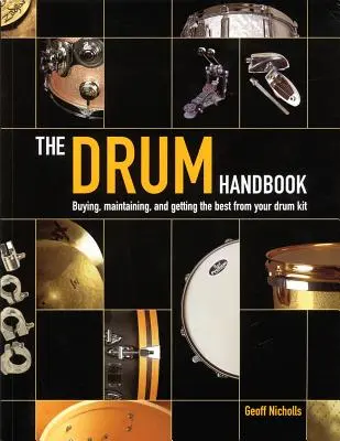 Le manuel de la batterie : Acheter, entretenir et tirer le meilleur parti de votre kit de batterie - The Drum Handbook: Buying, Maintaining and Getting the Best from Your Drum Kit