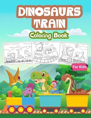 Livre de coloriage Dinosaures Train pour les enfants : Livre de coloriage pour enfants rempli de dessins de dinosaures sur le train, cadeau mignon pour garçons et filles de 4 à 8 ans. - Dinosaurs Train Coloring Book for Kids: Kids Coloring Book Filled with Dinosaur on Train Designs, Cute Gift for Boys and Girls Ages 4-8