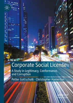 Licence sociale d'entreprise : Une étude sur la légitimité, la conformité et la corruption - Corporate Social License: A Study in Legitimacy, Conformance, and Corruption