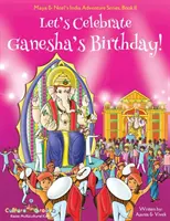 Célébrons l'anniversaire de Ganesha ! (Série d'aventures indiennes de Maya et Neel, Livre 11) - Let's Celebrate Ganesha's Birthday! (Maya & Neel's India Adventure Series, Book 11)