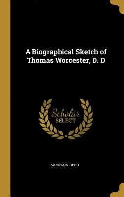 Une esquisse biographique de Thomas Worcester, D. D - A Biographical Sketch of Thomas Worcester, D. D