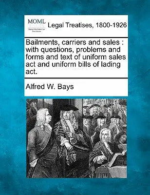 Bailments, Carriers and Sales : Avec des questions, des problèmes et des formulaires et le texte de la loi uniforme sur les ventes et de la loi uniforme sur les connaissements. - Bailments, Carriers and Sales: With Questions, Problems and Forms and Text of Uniform Sales ACT and Uniform Bills of Lading ACT.