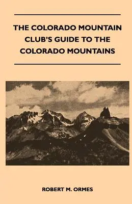 Le guide des montagnes du Colorado du Colorado Mountain Club - The Colorado Mountain Club's Guide to the Colorado Mountains