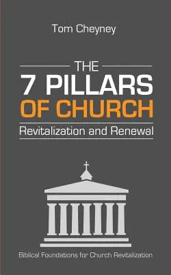 Les sept piliers de la revitalisation et du renouveau des églises - The Seven Pillars of Church Revitalization & Renewal