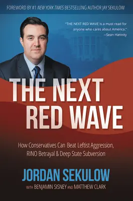 La prochaine vague rouge : Comment les conservateurs peuvent vaincre l'agression gauchiste, la trahison des RINO et la subversion de l'État profond - The Next Red Wave: How Conservatives Can Beat Leftist Aggression, RINO Betrayal & Deep State Subversion