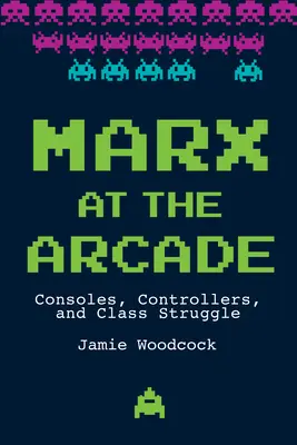 Marx à l'arcade : Consoles, manettes et lutte des classes - Marx at the Arcade: Consoles, Controllers, and Class Struggle