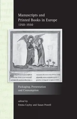 Manuscrits et livres imprimés en Europe 1350-1550 : Emballage, présentation et consommation - Manuscripts and Printed Books in Europe 1350-1550: Packaging, Presentation and Consumption