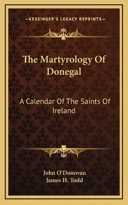 Le martyrologe de Donegal : Un calendrier des saints d'Irlande - The Martyrology Of Donegal: A Calendar Of The Saints Of Ireland