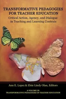 Pédagogies transformatives pour la formation des enseignants : Action critique, agence et dialogue dans les contextes d'enseignement et d'apprentissage - Transformative Pedagogies for Teacher Education: Critical Action, Agency and Dialogue in Teaching and Learning Contexts