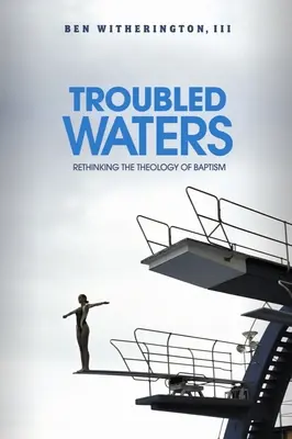 Les eaux troubles : Repenser la théologie du baptême - Troubled Waters: Rethinking the Theology of Baptism