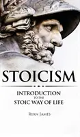 Stoïcisme : Introduction au mode de vie stoïcien (Série Stoïcisme) (Volume 1) - Stoicism: Introduction to The Stoic Way of Life (Stoicism Series) (Volume 1)