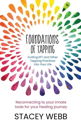 Les fondements du tapotement : Inviter l'EFT et d'autres pratiques de tapotement dans votre vie - Foundations of Tapping: Inviting EFT and Other Tapping Practices into Your Life