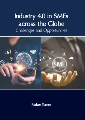 L'industrie 4.0 dans les PME du monde entier : Défis et opportunités - Industry 4.0 in Smes Across the Globe: Challenges and Opportunities