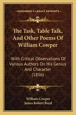 The Task, Table Talk, and Other Poems of William Cowper : Avec des observations critiques de divers auteurs sur son génie et son caractère - The Task, Table Talk, And Other Poems Of William Cowper: With Critical Observations Of Various Authors On His Genius And Character