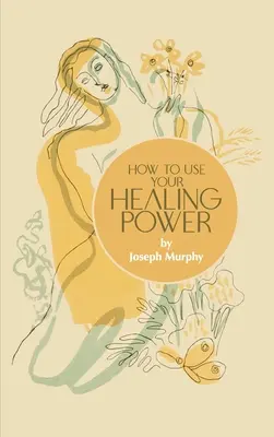 Comment utiliser votre pouvoir de guérison - How to Use Your Healing Power