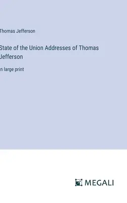 Discours sur l'état de l'Union de Thomas Jefferson : en gros caractères - State of the Union Addresses of Thomas Jefferson: in large print