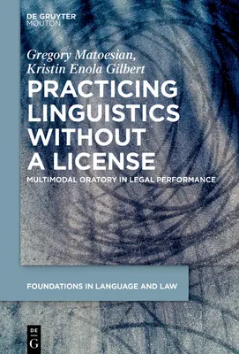 Pratiquer la linguistique sans licence : L'art oratoire multimodal dans la performance juridique - Practicing Linguistics Without a License: Multimodal Oratory in Legal Performance