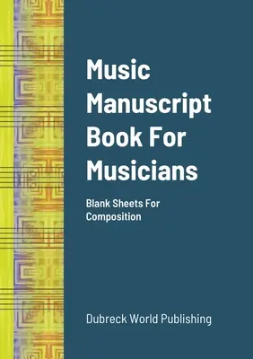 Livre de manuscrits musicaux pour les musiciens : Feuilles vierges pour la composition - Music Manuscript Book For Musicians: Blank Sheets For Composition