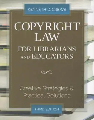 Droit d'auteur pour les bibliothécaires et les éducateurs : Stratégies créatives et solutions pratiques - Copyright Law for Librarians and Educators: Creative Strategies and Practical Solutions