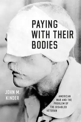 Payer avec son corps : La guerre américaine et le problème du vétéran handicapé - Paying with Their Bodies: American War and the Problem of the Disabled Veteran