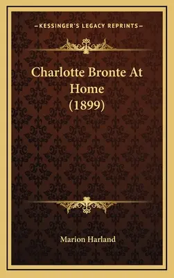 Charlotte Bronte à la maison (1899) - Charlotte Bronte At Home (1899)