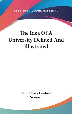 L'idée d'université définie et illustrée - The Idea Of A University Defined And Illustrated